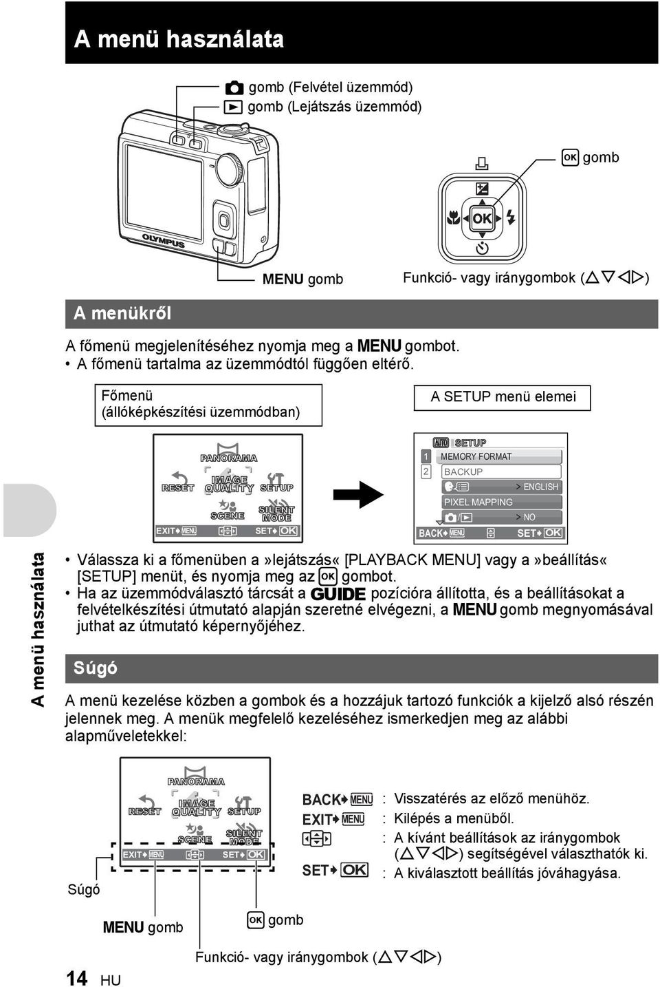 Főmenü (állóképkészítési üzemmódban) A SETUP menü elemei A menü használata Válassza ki a főmenüben a»lejátszás«[playback MENU] vagy a»beállítás«[setup] menüt, és nyomja meg az H gombot.