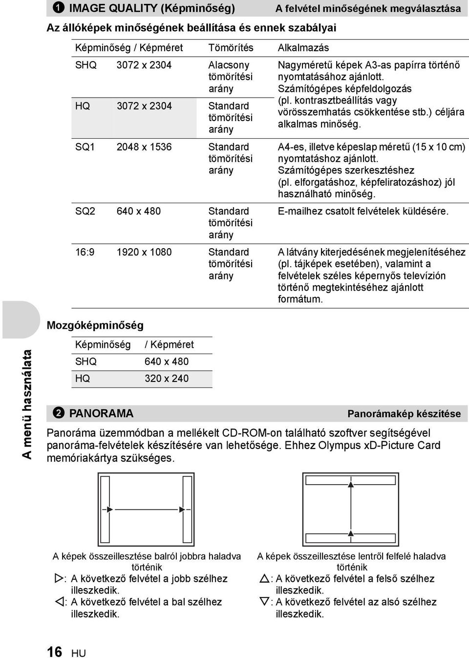 papírra történő nyomtatásához ajánlott. Számítógépes képfeldolgozás (pl. kontrasztbeállítás vagy vörösszemhatás csökkentése stb.) céljára alkalmas minőség.