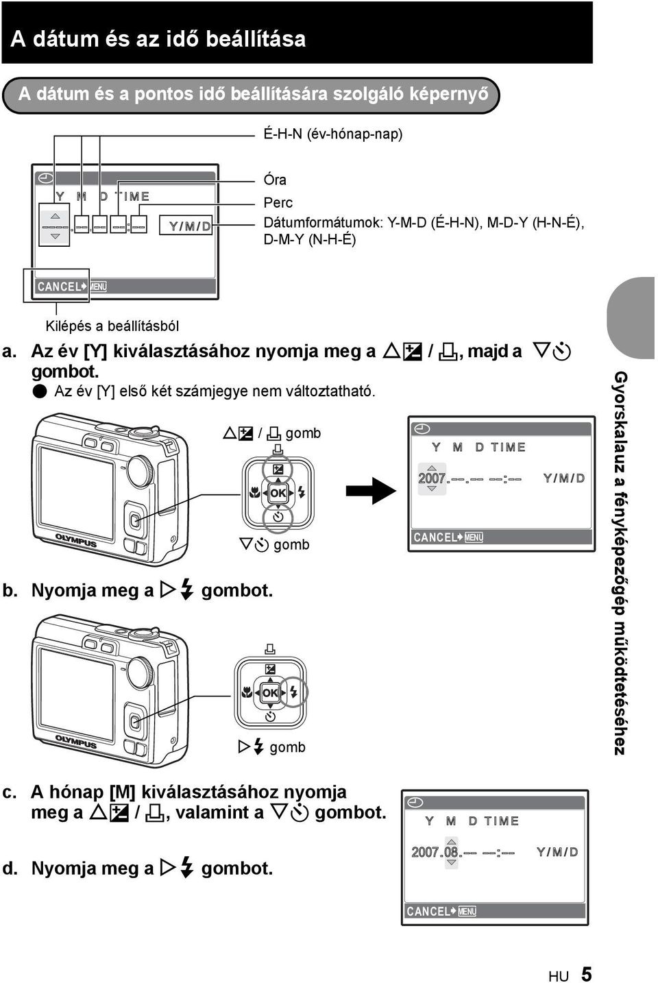 Az év [Y] kiválasztásához nyomja meg a OF / <, majd a NY gombot. ( Az év [Y] első két számjegye nem változtatható. OF / < gomb b. Nyomja meg a Y# gombot.