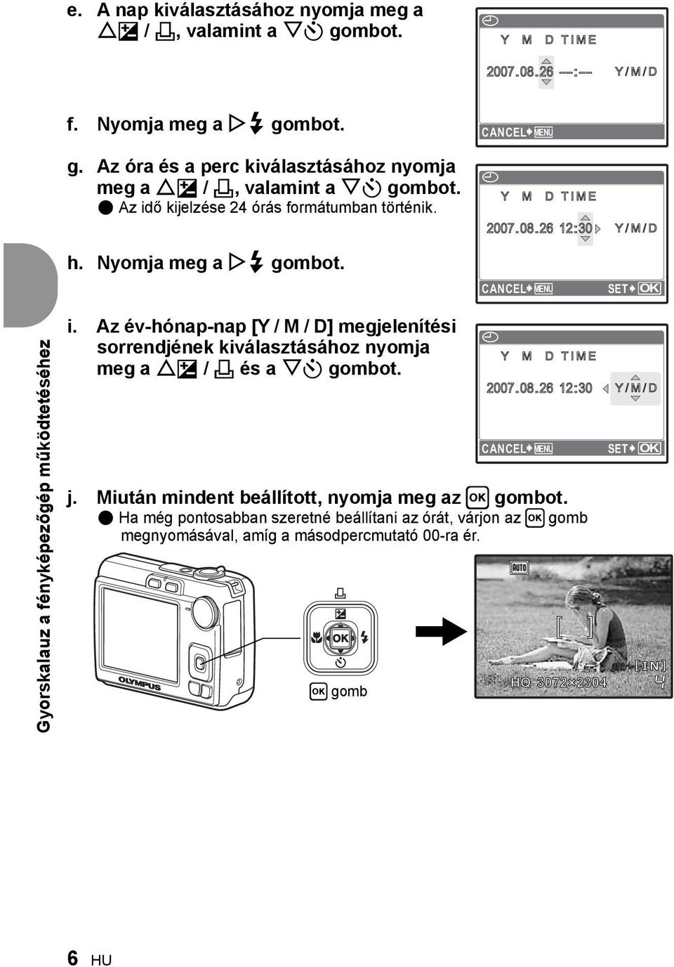 Az év-hónap-nap [Y / M / D] megjelenítési sorrendjének kiválasztásához nyomja meg a OF / < és a NY gombot. CANCEL MENU j. Miután mindent beállított, nyomja meg az H gombot.