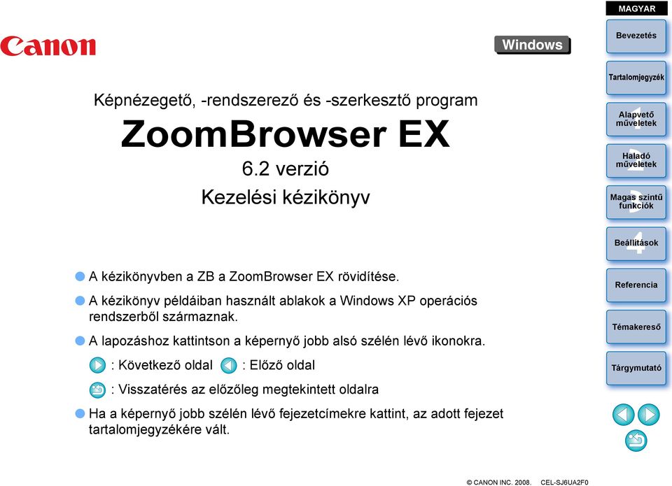 A kézikönyv példáiban használt ablakok a Windows XP operációs rendszerből származnak.