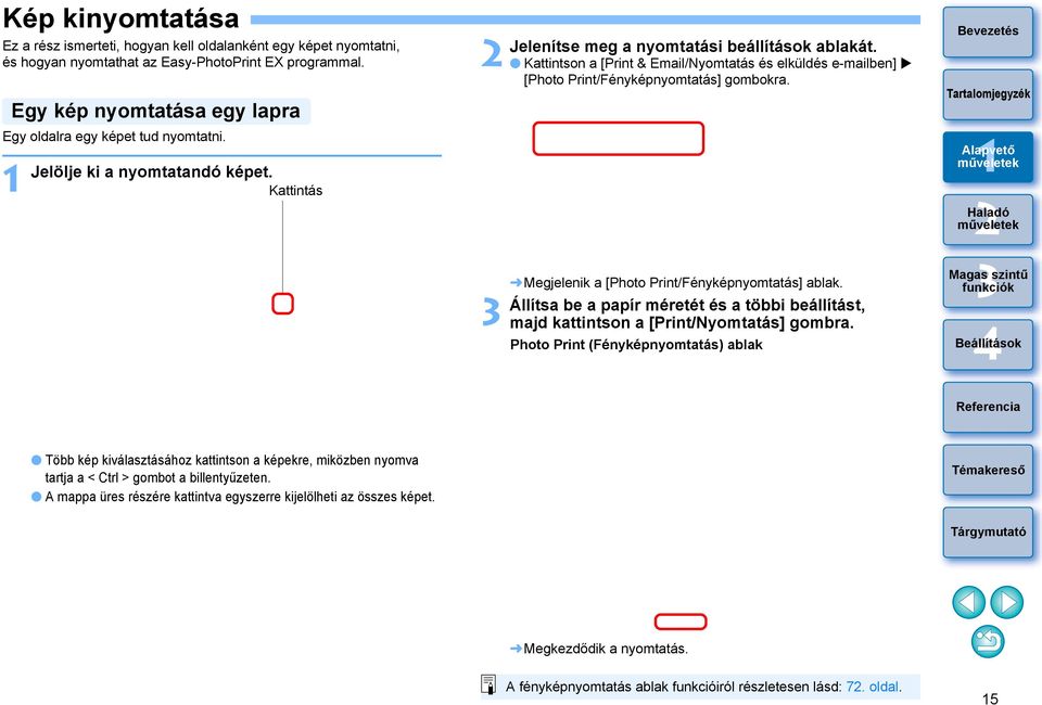 Kattintson a [Print & Email/Nyomtatás és elküldés e-mailben] [Photo Print/Fényképnyomtatás] gombokra. Megjelenik a [Photo Print/Fényképnyomtatás] ablak.