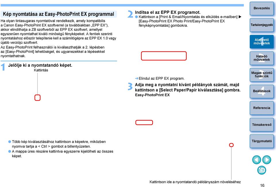 0 vagy újabb verziójú szoftvert. Az Easy-PhotoPrint felhasználói is kiválaszthatják a. lépésben az [Easy-PhotoPrint] lehetőséget, és ugyanezekkel a lépésekkel nyomtathatnak.