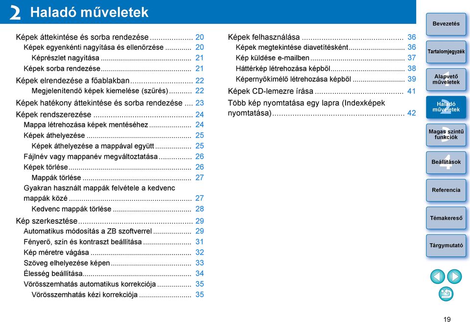 .. 5 Képek áthelyezése a mappával együtt... 5 Fájlnév vagy mappanév megváltoztatása... 6 Képek törlése... 6 Mappák törlése... 7 Gyakran használt mappák felvétele a kedvenc mappák közé.