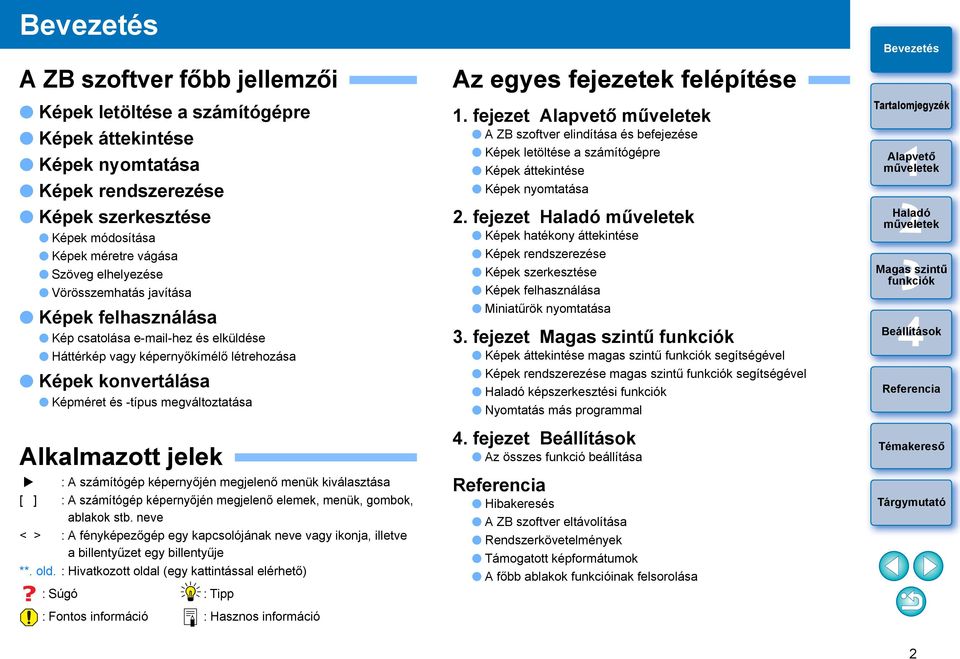 számítógép képernyőjén megjelenő menük kiválasztása [ ] : A számítógép képernyőjén megjelenő elemek, menük, gombok, ablakok stb.