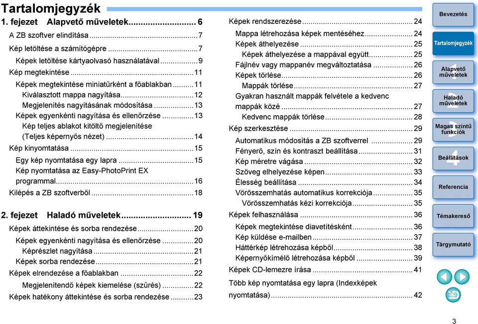 .. Kép kinyomtatása...5 Egy kép nyomtatása egy lapra...5 Kép nyomtatása az Easy-PhotoPrint EX programmal...6 Kilépés a ZB szoftverből...8. fejezet... 9 Képek áttekintése és sorba rendezése.