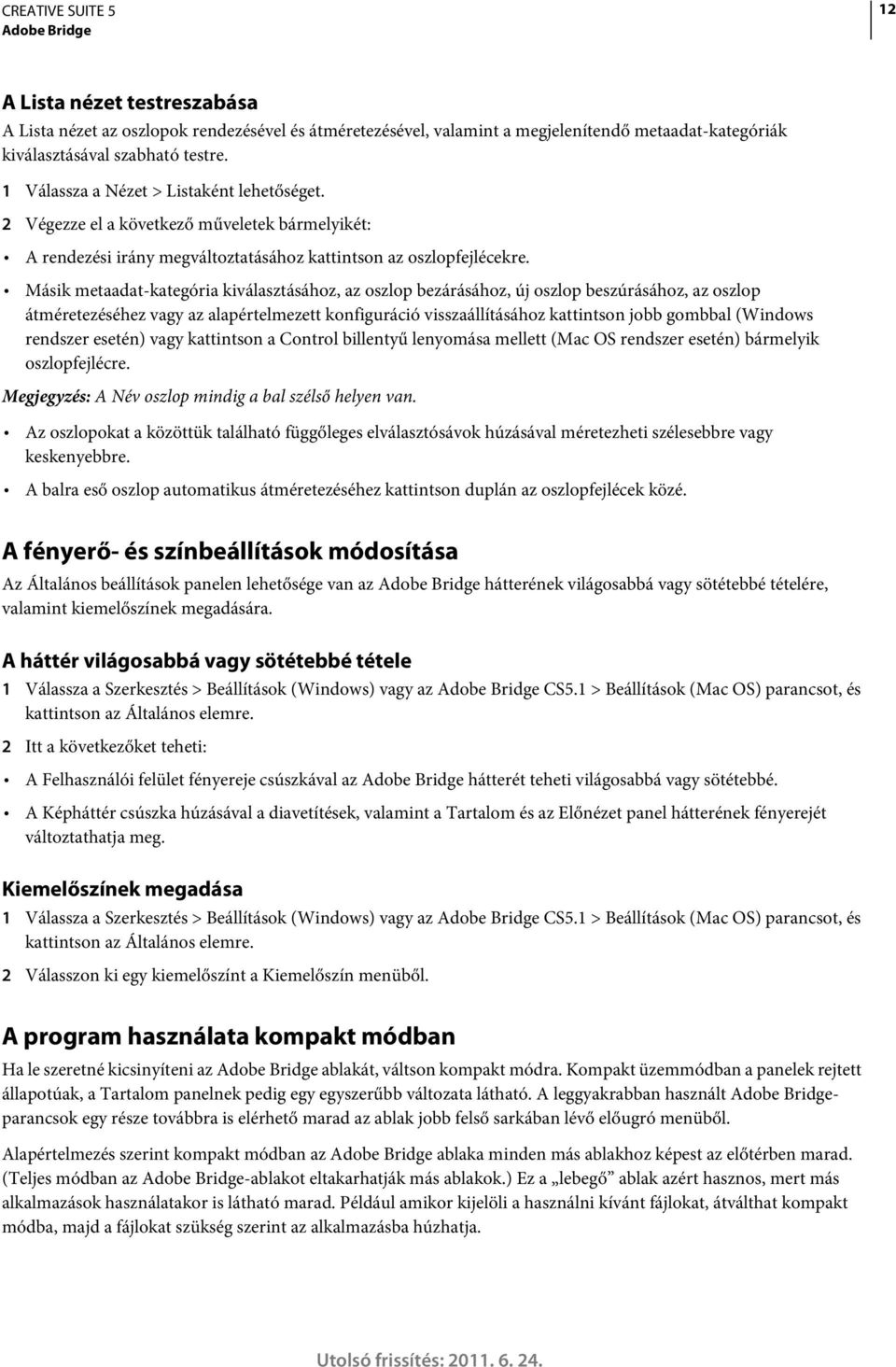 Másik metaadat-kategória kiválasztásához, az oszlop bezárásához, új oszlop beszúrásához, az oszlop átméretezéséhez vagy az alapértelmezett konfiguráció visszaállításához kattintson jobb gombbal