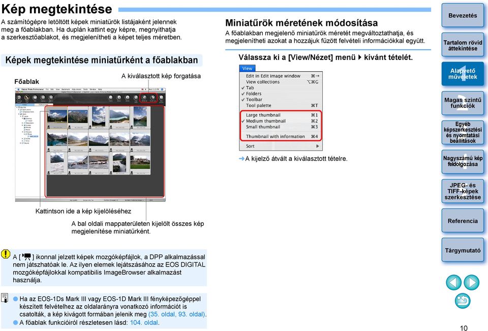 Képek megtekintése miniatűrként a főablakban Főablak Kattintson ide a kép kijelöléséhez A kiválasztott kép forgatása A bal oldali mappaterületen kijelölt összes kép megjelenítése miniatűrként.