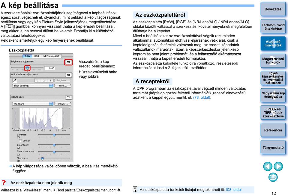 Példaként ismertetjük egy kép fényerejének beállítását.