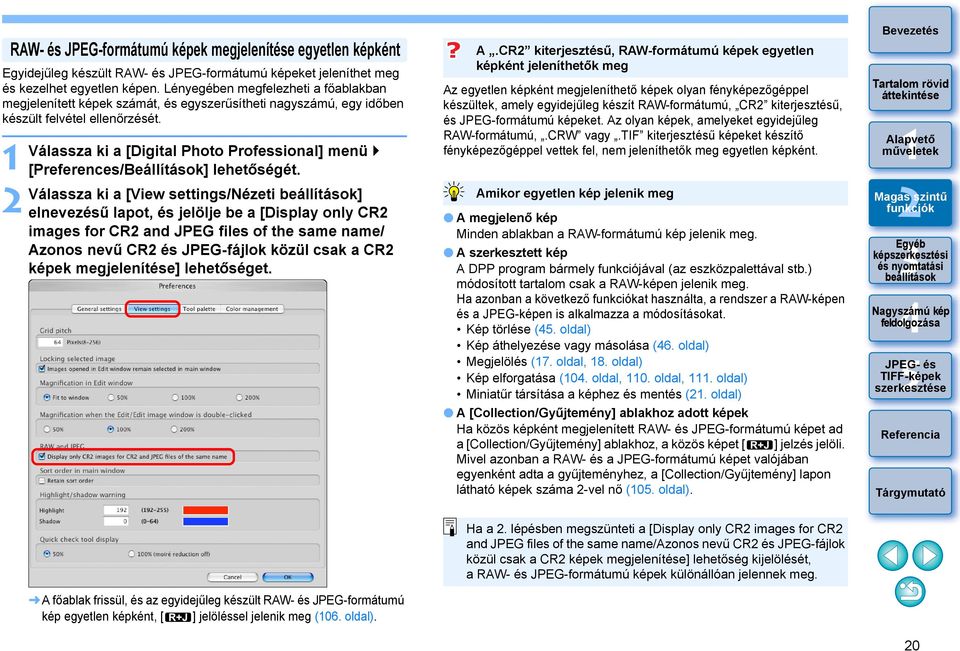 Válassza ki a [Digital Photo Professional] menü [Preferences/Beállítások] lehetőségét.