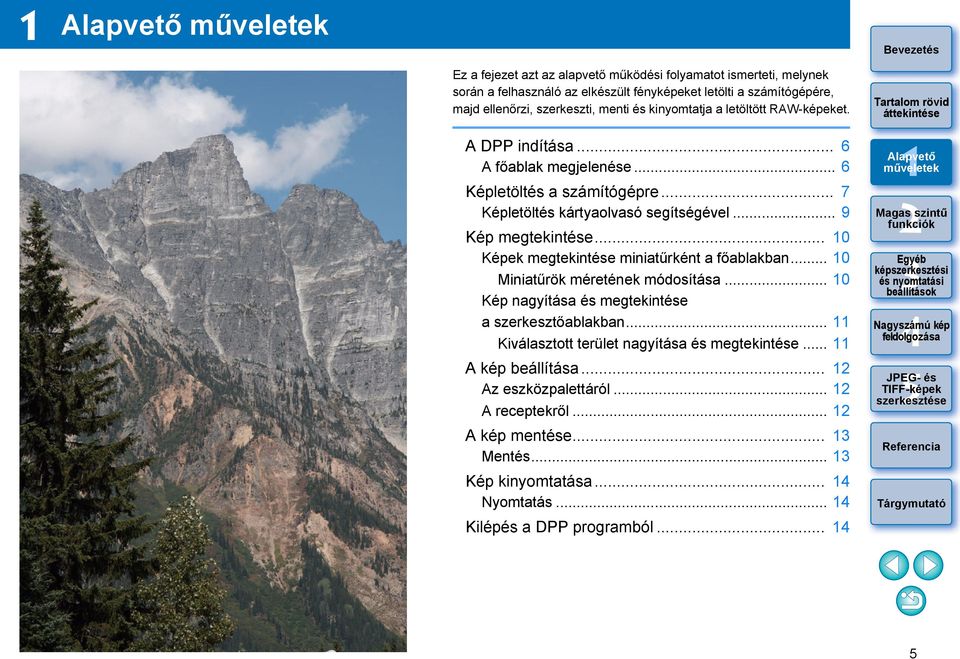 .. 9 Kép megtekintése... 0 Képek megtekintése miniatűrként a főablakban... 0 Miniatűrök méretének módosítása... 0 Kép nagyítása és megtekintése a szerkesztőablakban.