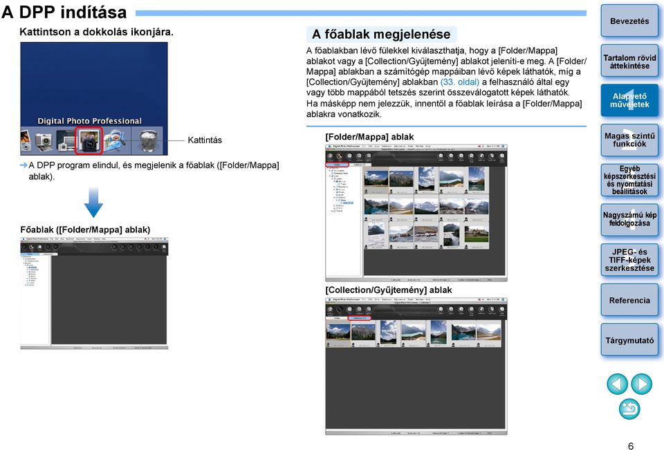 [Collection/Gyűjtemény] ablakot jeleníti-e meg. A [Folder/ Mappa] ablakban a számítógép mappáiban lévő képek láthatók, míg a [Collection/Gyűjtemény] ablakban (.