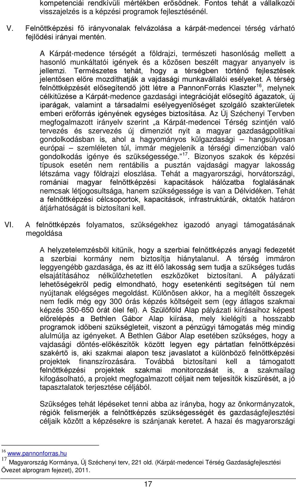 A Kárpát-medence térségét a földrajzi, természeti hasonlóság mellett a hasonló munkáltatói igények és a közösen beszélt magyar anyanyelv is jellemzi.