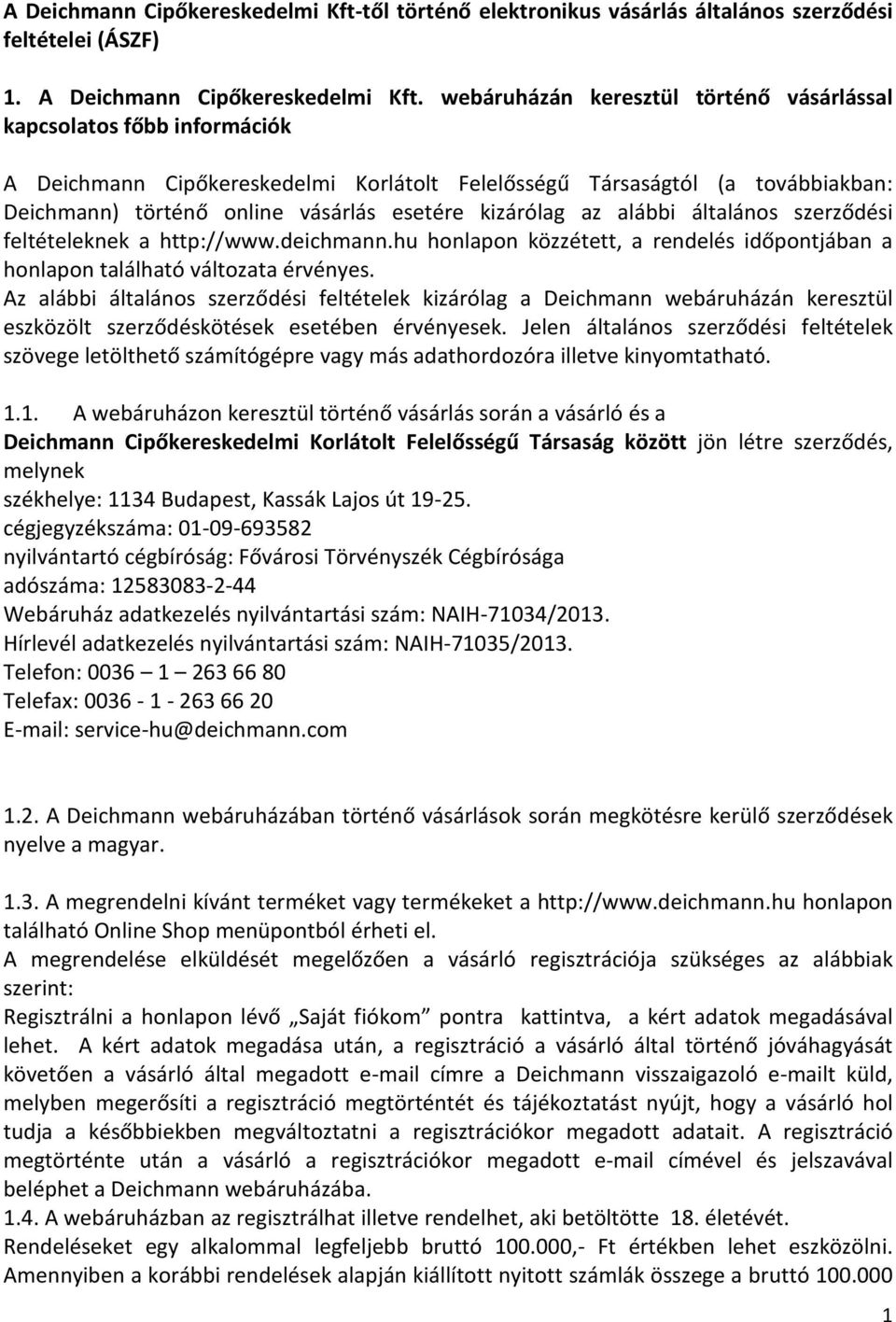 kizárólag az alábbi általános szerződési feltételeknek a http://www.deichmann.hu honlapon közzétett, a rendelés időpontjában a honlapon található változata érvényes.