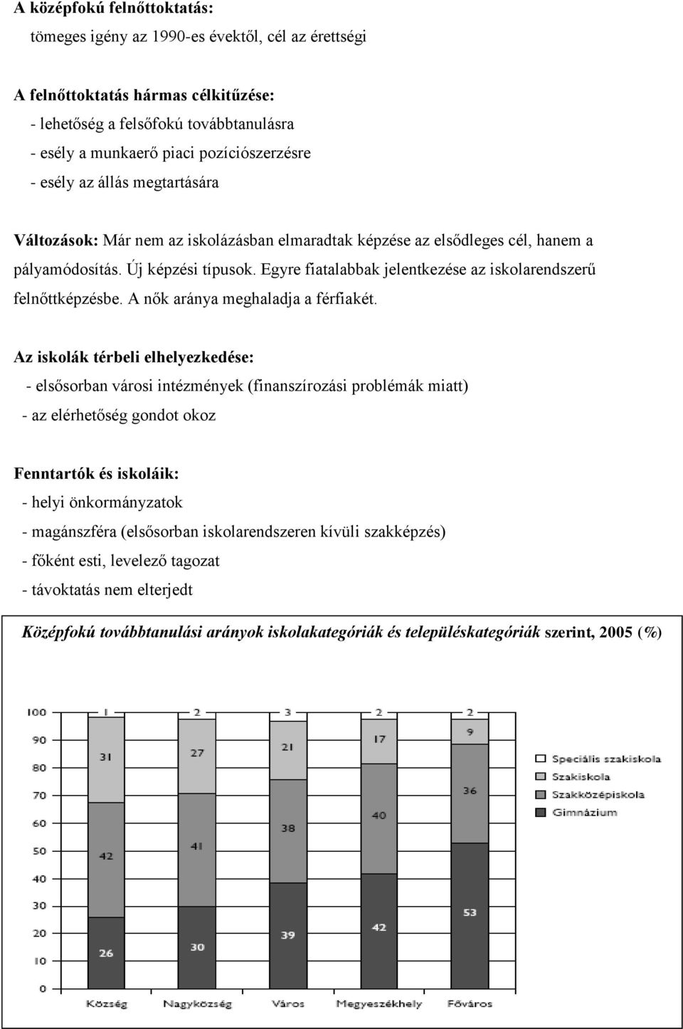 Egyre fiatalabbak jelentkezése az iskolarendszerű felnőttképzésbe. A nők aránya meghaladja a férfiakét.