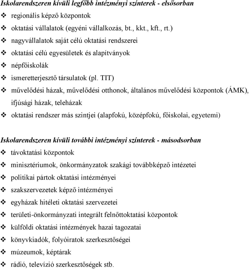 TIT) művelődési házak, művelődési otthonok, általános művelődési központok (ÁMK), ifjúsági házak, teleházak oktatási rendszer más szintjei (alapfokú, középfokú, főiskolai, egyetemi) Iskolarendszeren