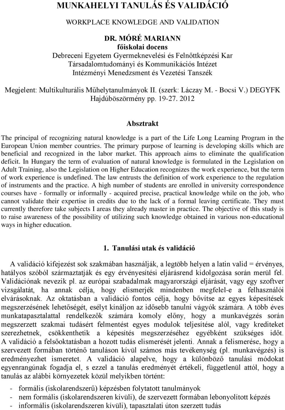 Multikulturális Műhelytanulmányok II. (szerk: Láczay M. - Bocsi V.) DEGYFK Hajdúböszörmény pp. 19-27.