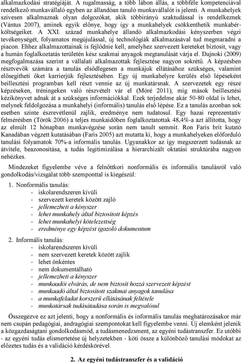 század munkahelye állandó alkalmazkodási kényszerben végzi tevékenységét, folyamatos megújulással, új technológiák alkalmazásával tud megmaradni a piacon.