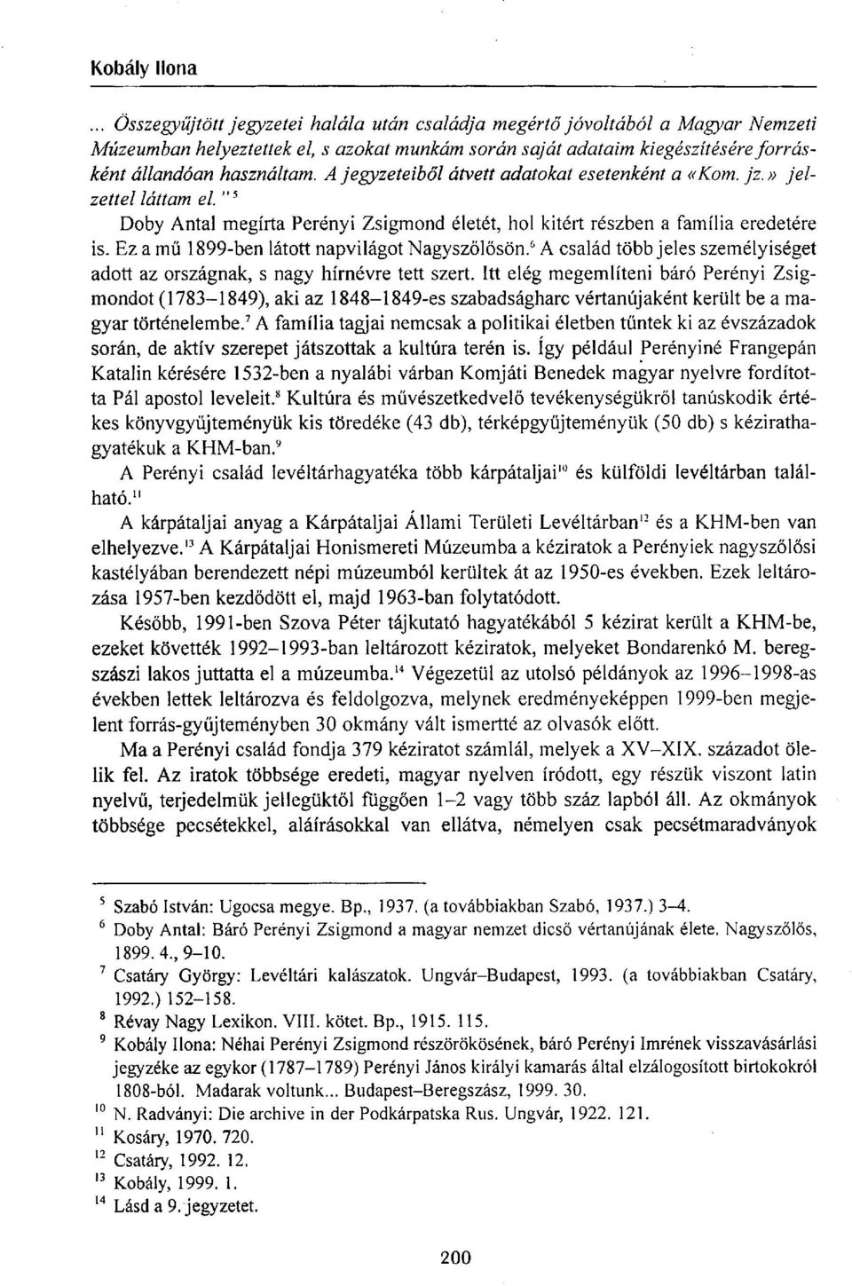 Ez a mű 1899-ben látott napvilágot Nagyszőlősön. 6 A család több jeles személyiséget adott az országnak, s nagy hírnévre tett szert.