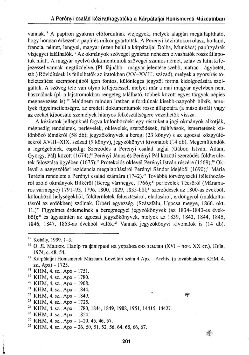16 Az okmányok szövegei gyakran nehezen olvashatók rossz állapotuk miatt. A magyar nyelvű dokumentumok szövegei számos német, szláv és latin kifejezéssel vannak megtűzdelve. (Pl.