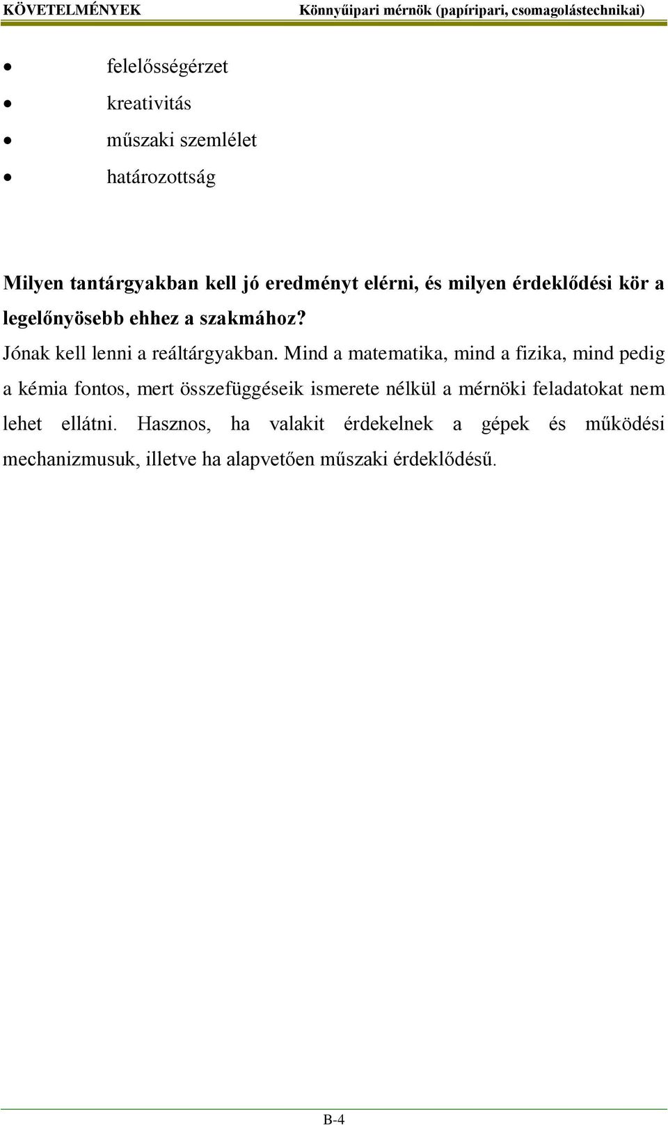 Mind a matematika, mind a fizika, mind pedig a kémia fontos, mert összefüggéseik ismerete nélkül a mérnöki