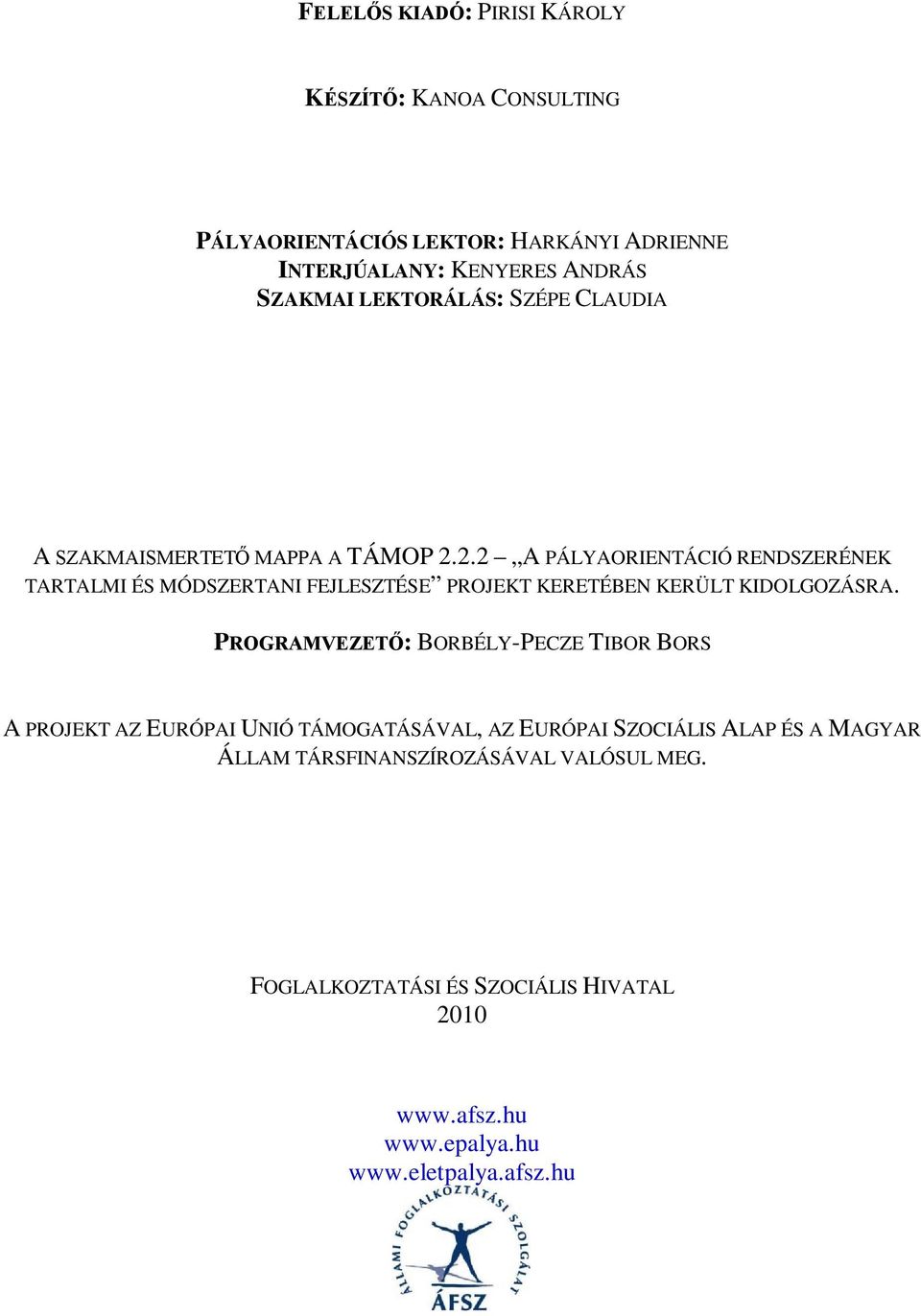 2.2 A PÁLYAORIENTÁCIÓ RENDSZERÉNEK TARTALMI ÉS MÓDSZERTANI FEJLESZTÉSE PROJEKT KERETÉBEN KERÜLT KIDOLGOZÁSRA.