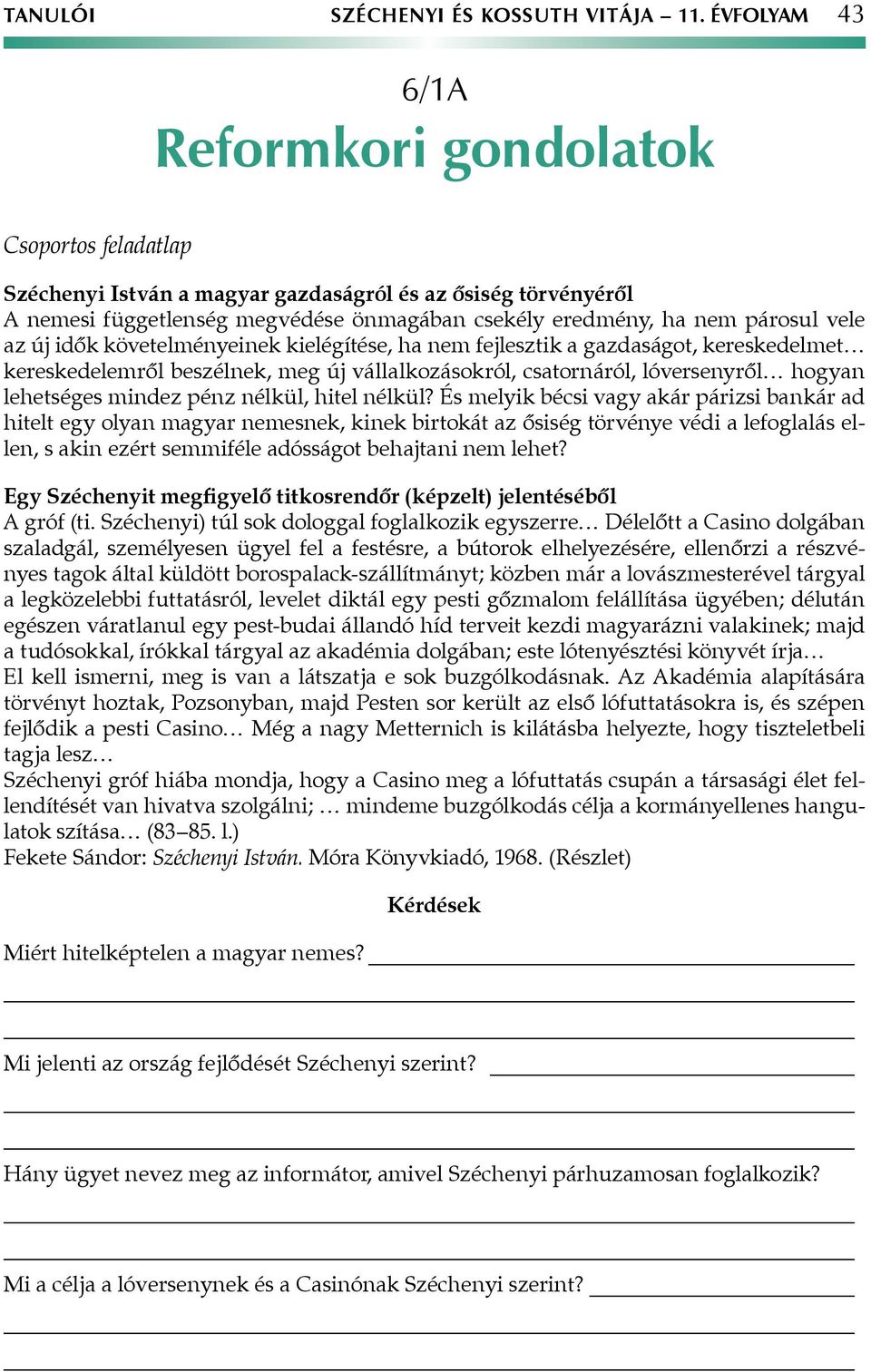 követelményeinek kielégítése, ha nem fejlesztik a gazdaságot, kereskedelmet kereskedelemről beszélnek, meg új vállalkozásokról, csatornáról, lóversenyről hogyan lehetséges mindez pénz nélkül, hitel