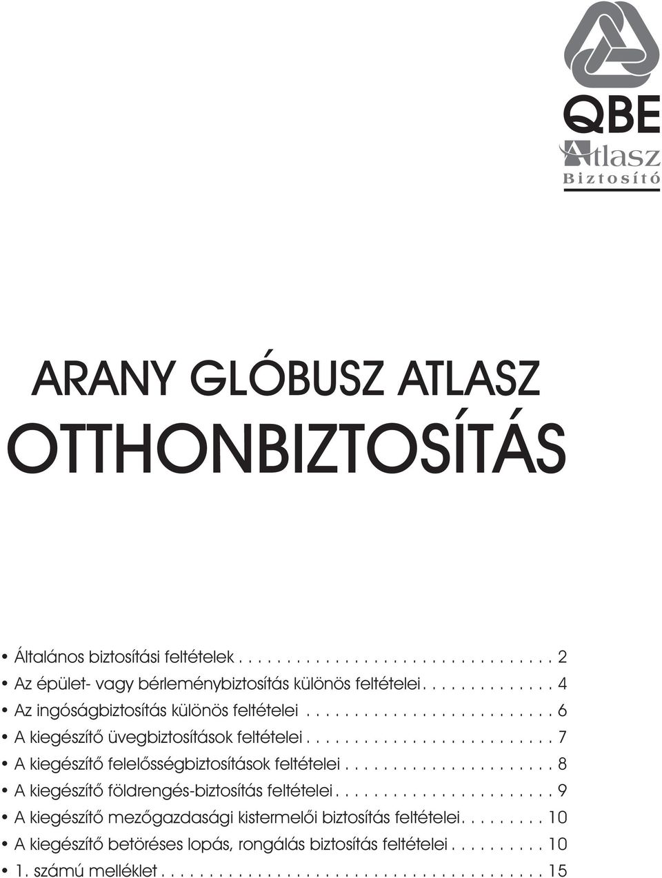 ......................... 7 A kiegészítõ felelõsségbiztosítások feltételei...................... 8 A kiegészítõ földrengés-biztosítás feltételei.