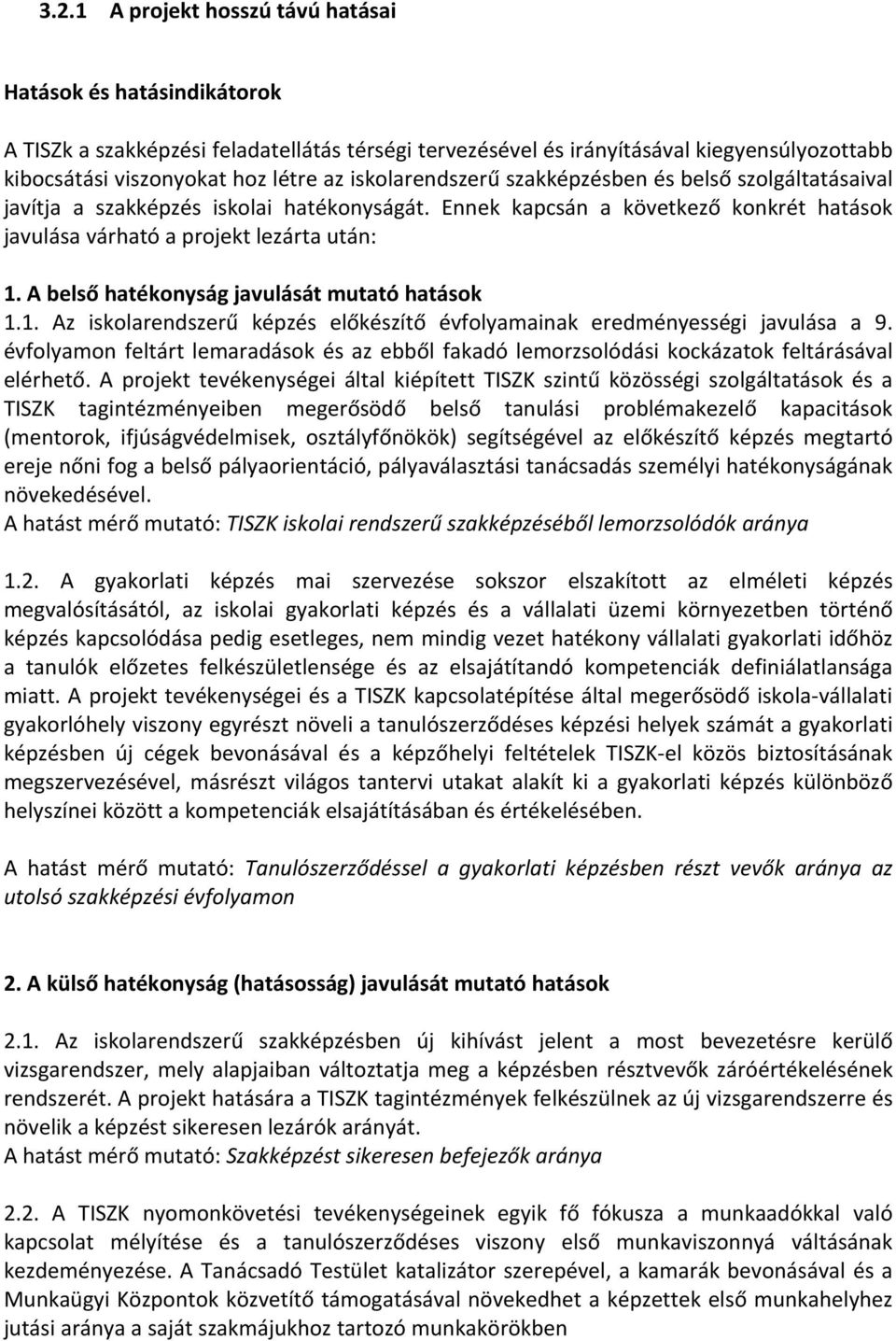 A belső hatékonyság javulását mutató hatások 1.1. Az iskolarendszerű képzés előkészítő évfolyamainak eredményességi javulása a 9.