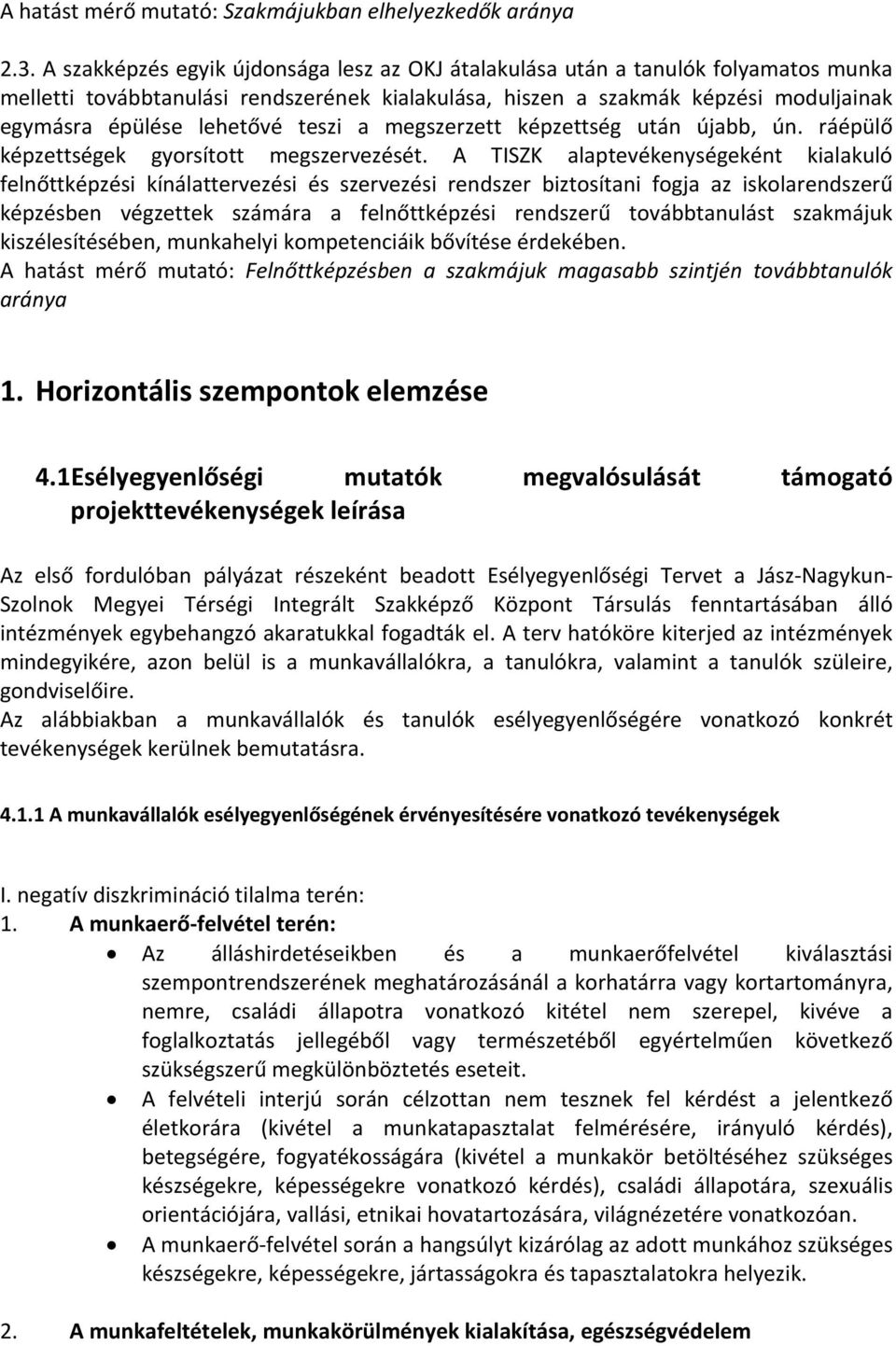 teszi a megszerzett képzettség után újabb, ún. ráépülő képzettségek gyorsított megszervezését.