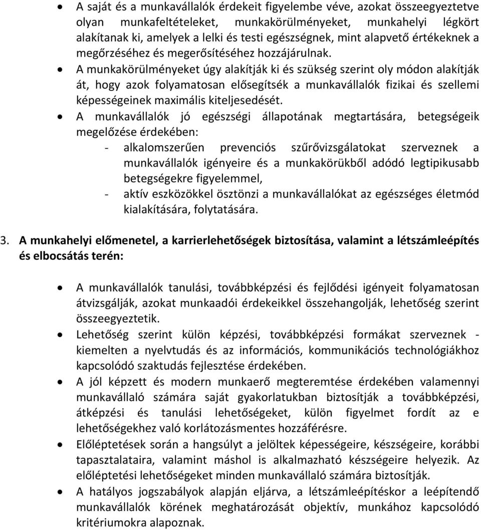 A munkakörülményeket úgy alakítják ki és szükség szerint oly módon alakítják át, hogy azok folyamatosan elősegítsék a munkavállalók fizikai és szellemi képességeinek maximális kiteljesedését.