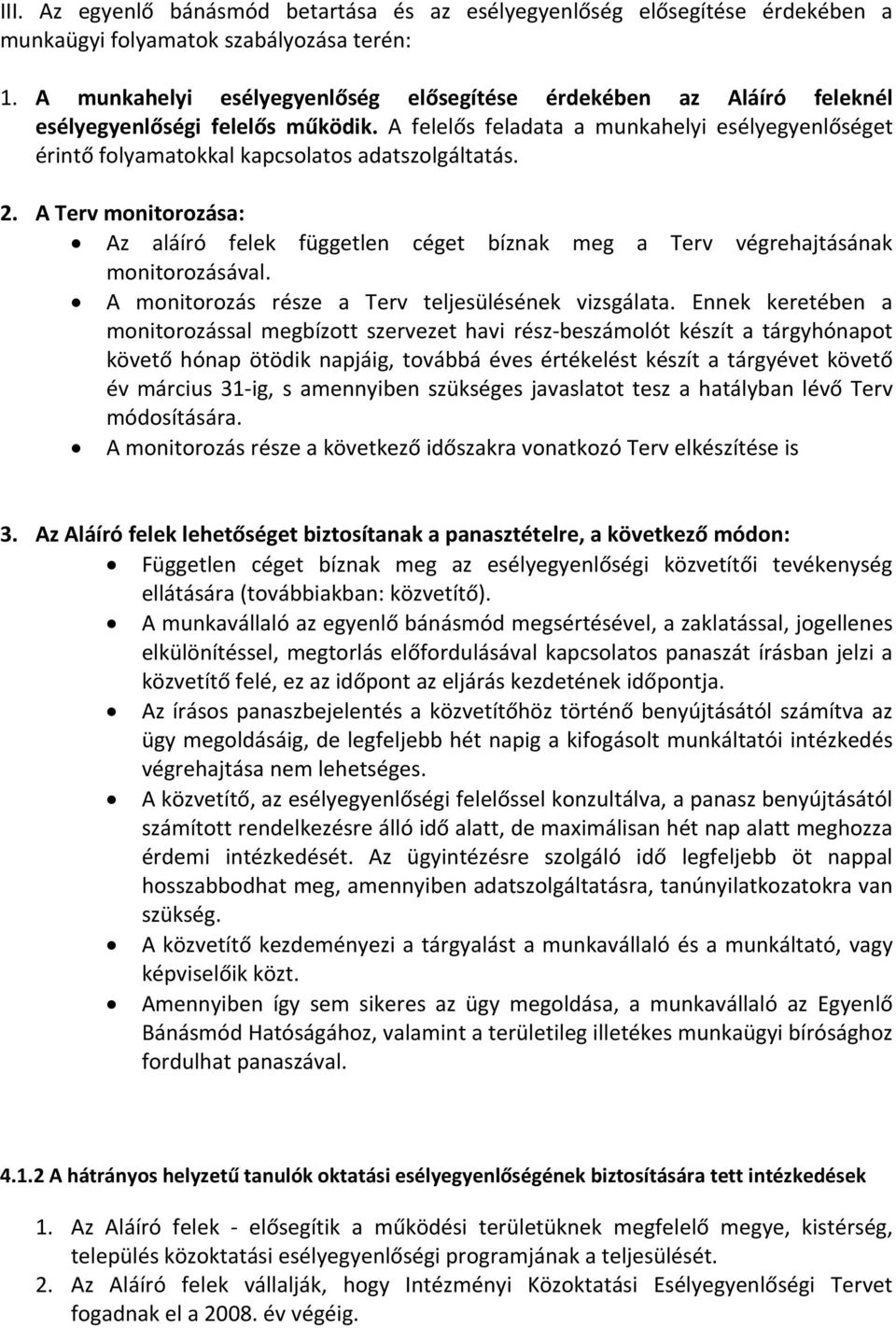 A felelős feladata a munkahelyi esélyegyenlőséget érintő folyamatokkal kapcsolatos adatszolgáltatás. 2.