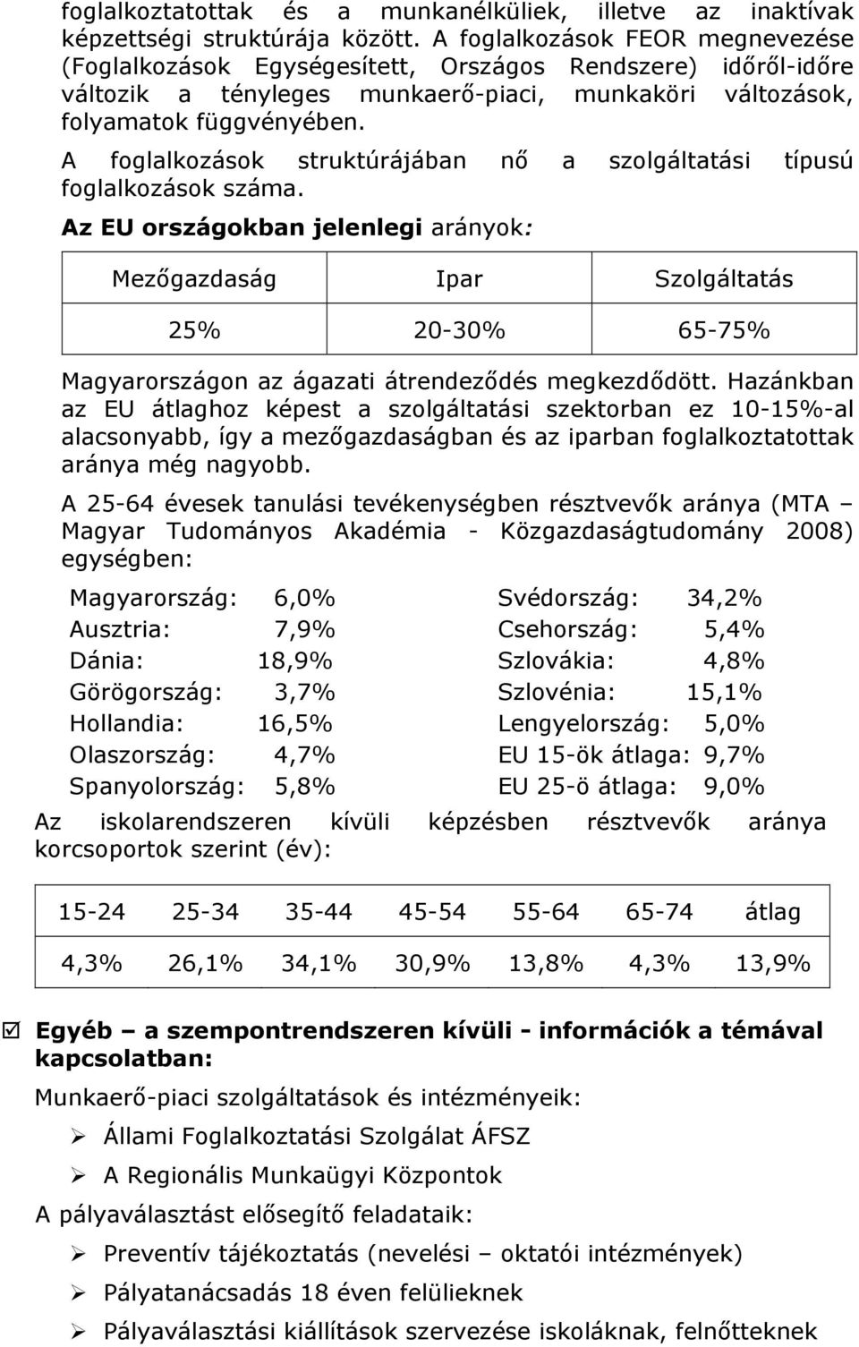 A foglalkozások struktúrájában nő a szolgáltatási típusú foglalkozások száma.