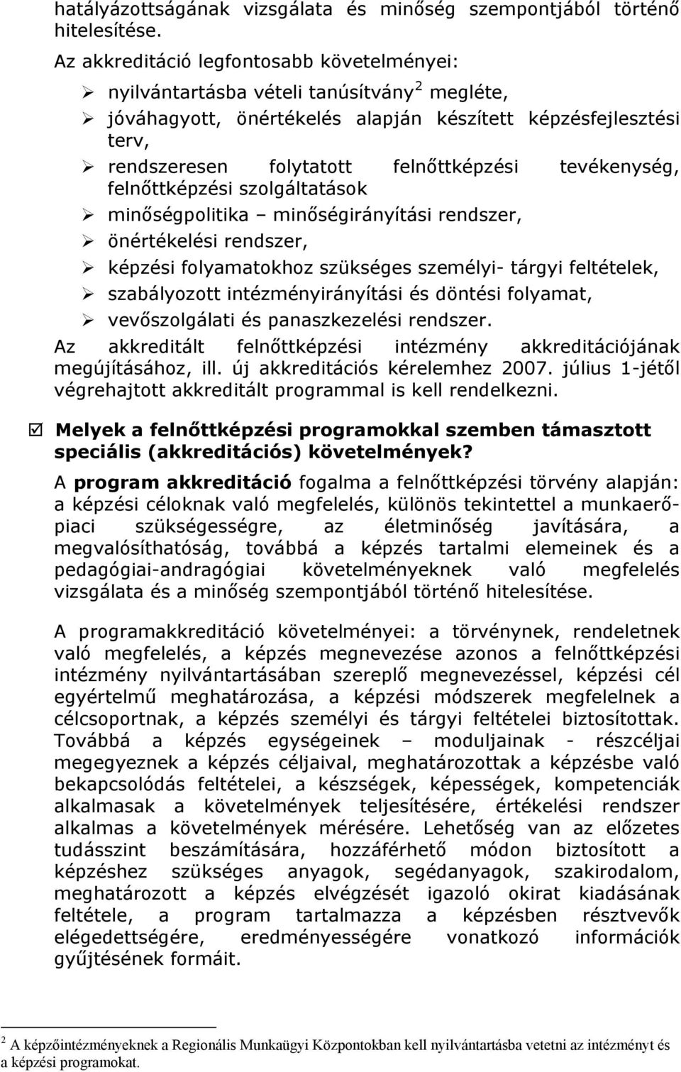 tevékenység, felnőttképzési szolgáltatások minőségpolitika minőségirányítási rendszer, önértékelési rendszer, képzési folyamatokhoz szükséges személyi- tárgyi feltételek, szabályozott