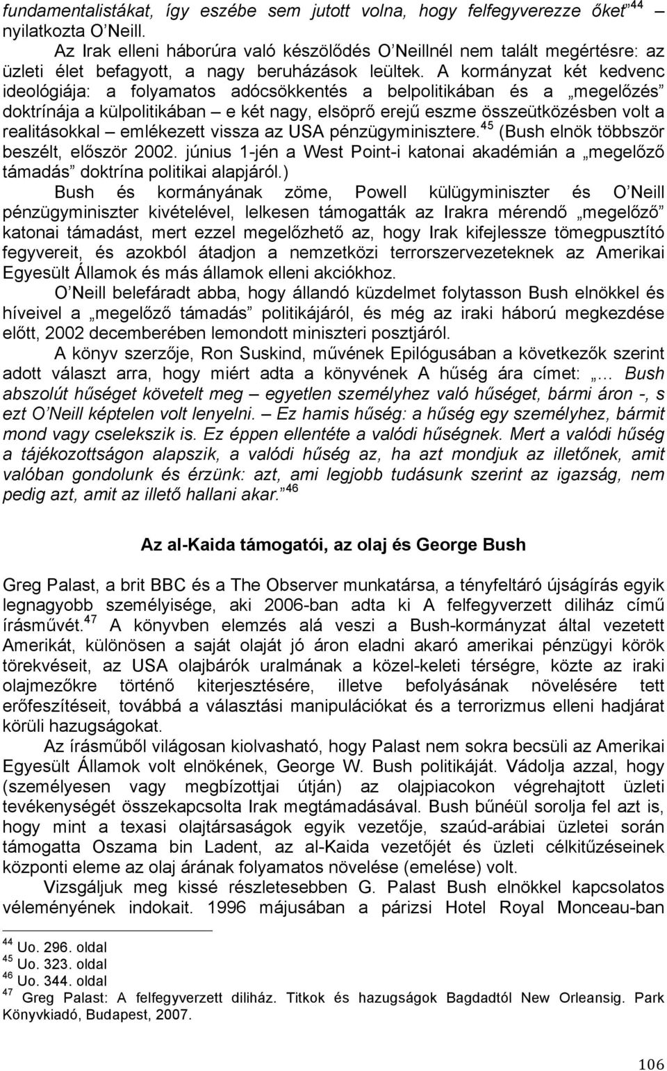 A kormányzat két kedvenc ideológiája: a folyamatos adócsökkentés a belpolitikában és a megelőzés doktrínája a külpolitikában e két nagy, elsöprő erejű eszme összeütközésben volt a realitásokkal