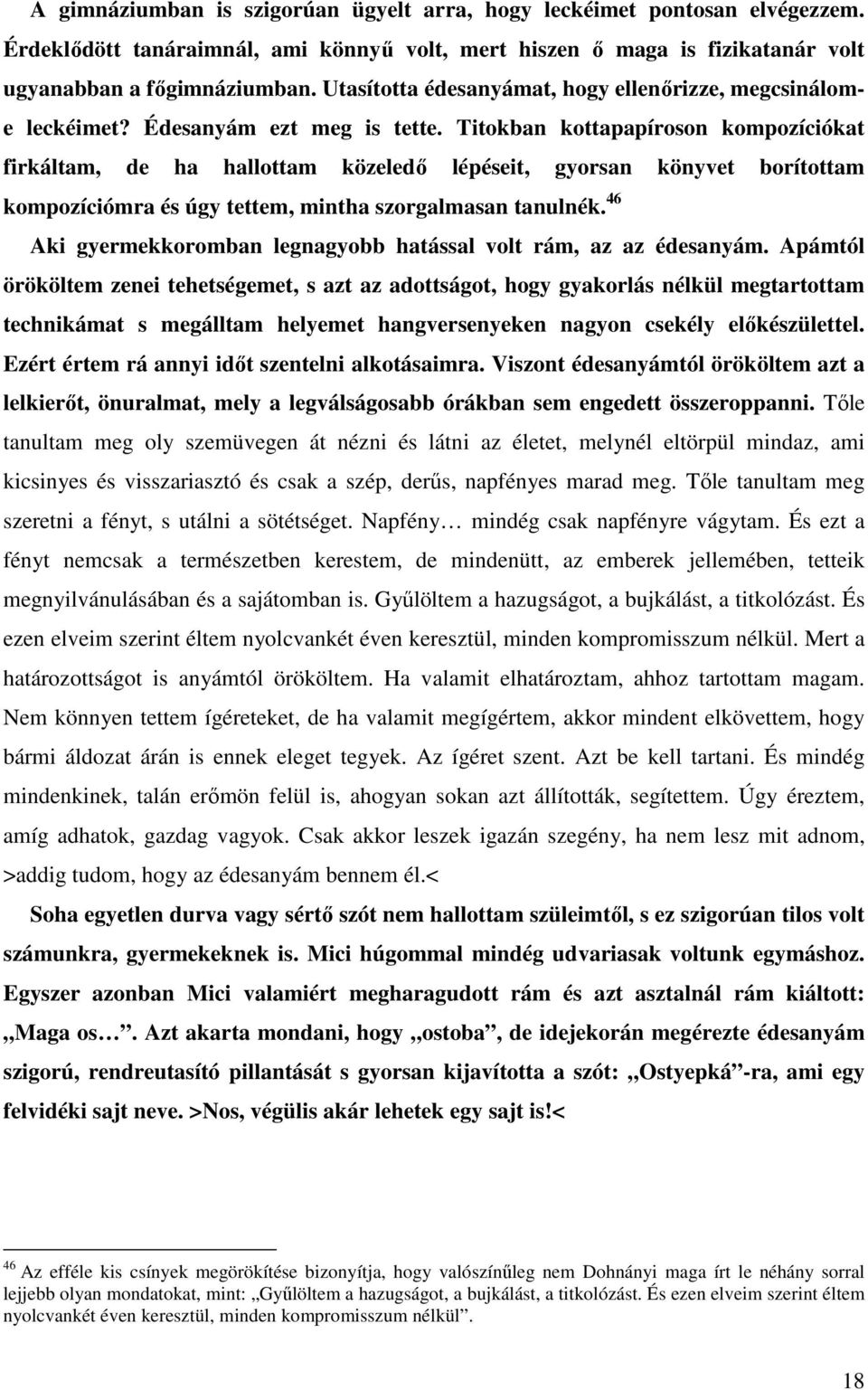 Titokban kottapapíroson kompozíciókat firkáltam, de ha hallottam közeledő lépéseit, gyorsan könyvet borítottam kompozíciómra és úgy tettem, mintha szorgalmasan tanulnék.