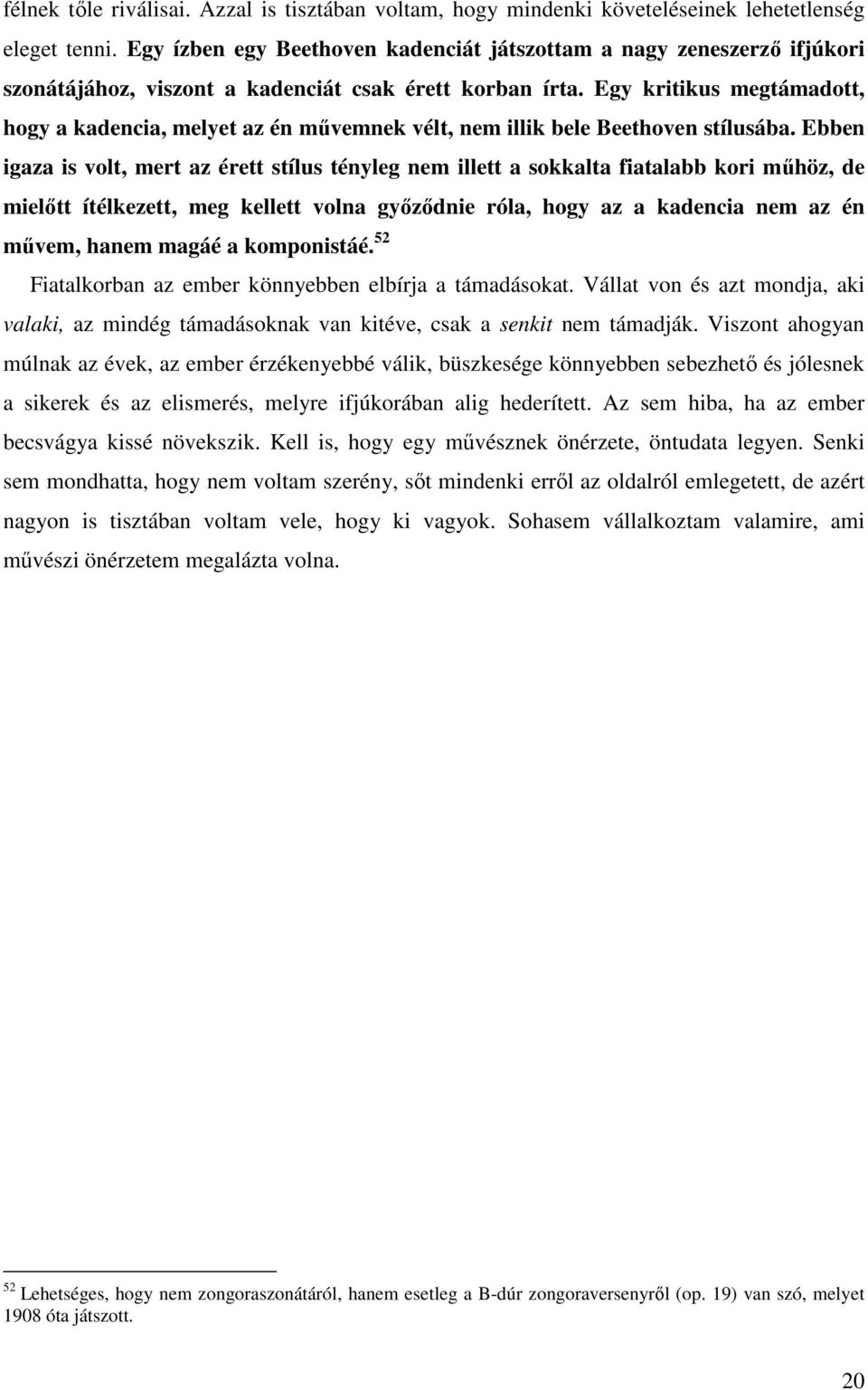 Egy kritikus megtámadott, hogy a kadencia, melyet az én művemnek vélt, nem illik bele Beethoven stílusába.