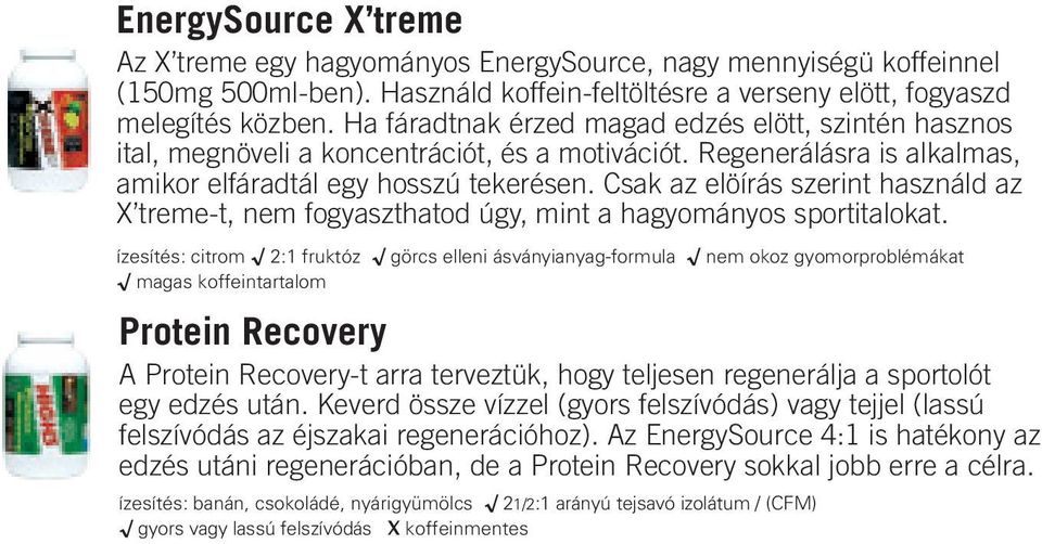 Csak az elöírás szerint használd az X treme-t, nem fogyaszthatod úgy, mint a hagyományos sportitalokat.