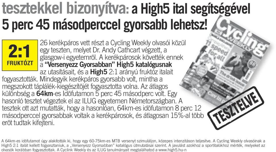 Mindegyik kerékpáros gyorsabb volt, mintha a megszokott táplálék-kiegészítöjét fogyasztotta volna. Az átlagos különbség a 64km-es Idöfutamon 5 perc 45 másodperc volt.