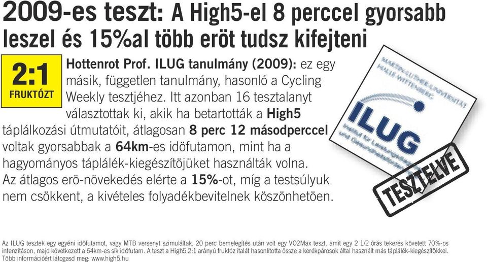 Itt azonban 16 tesztalanyt választottak ki, akik ha betartották a High5 táplálkozási útmutatóit, átlagosan 8 perc 12 másodperccel voltak gyorsabbak a 64km-es idöfutamon, mint ha a hagyományos