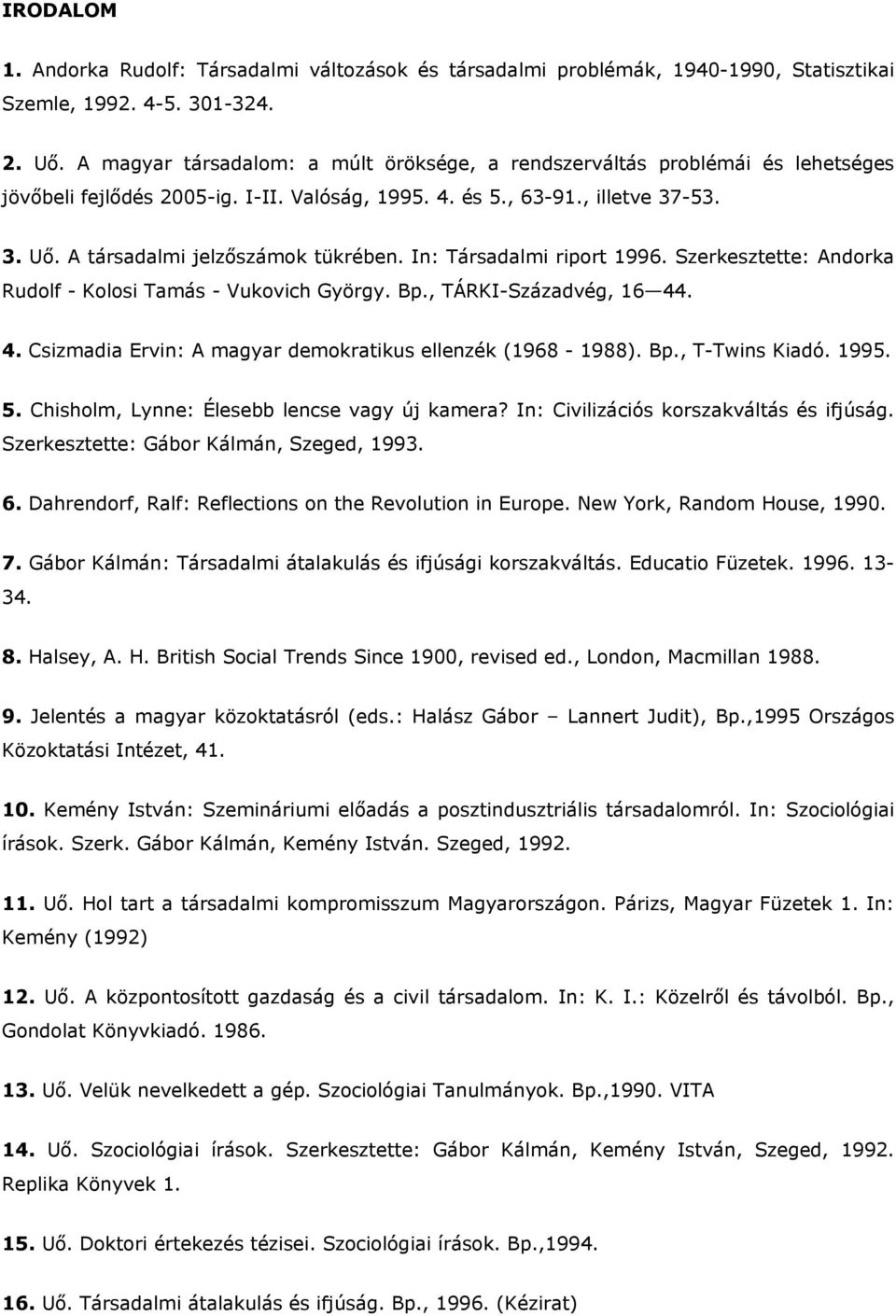 A társadalmi jelzőszámok tükrében. In: Társadalmi riport 1996. Szerkesztette: Andorka Rudolf - Kolosi Tamás - Vukovich György. Bp., TÁRKI-Századvég, 16 44