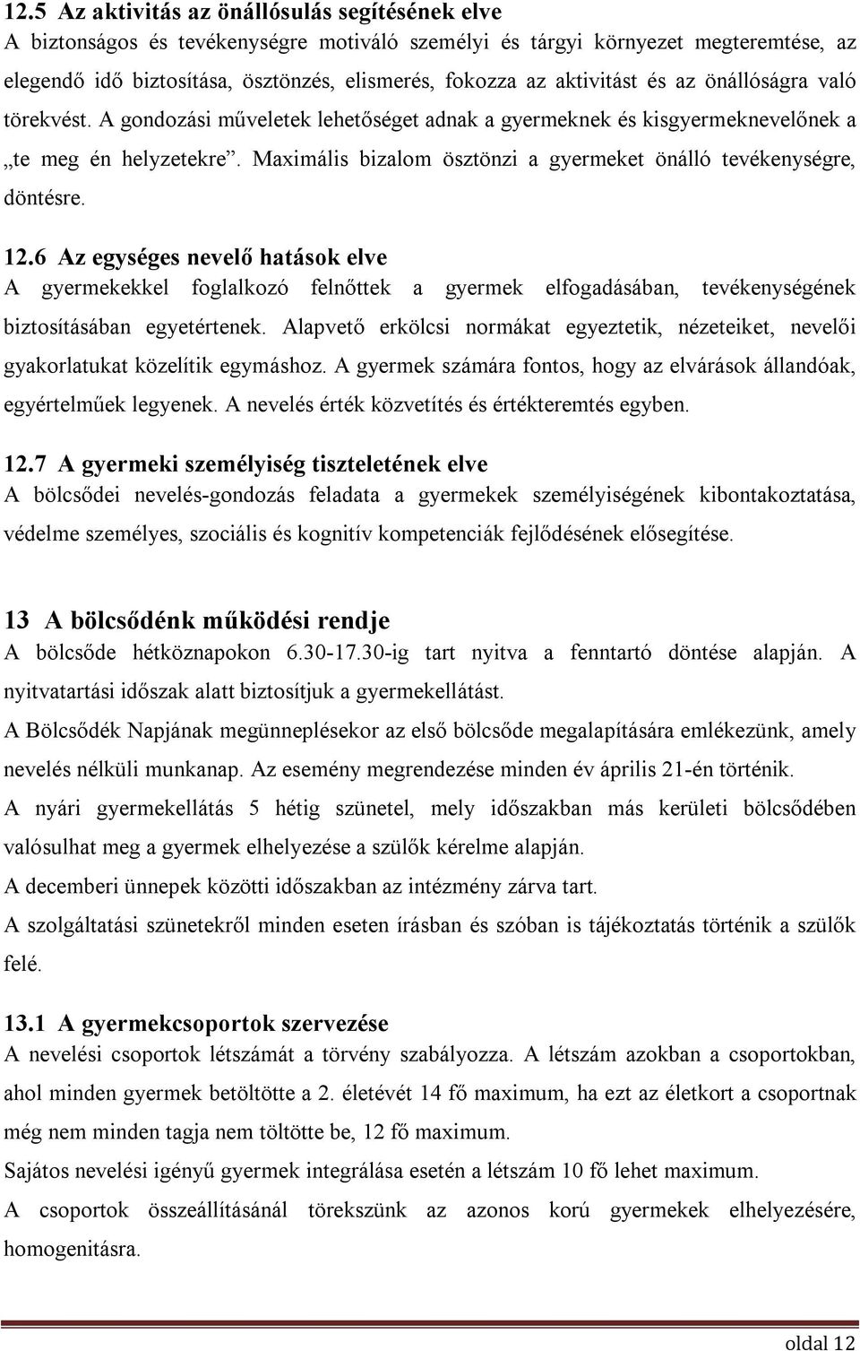 Maximális bizalom ösztönzi a gyermeket önálló tevékenységre, döntésre. 12.