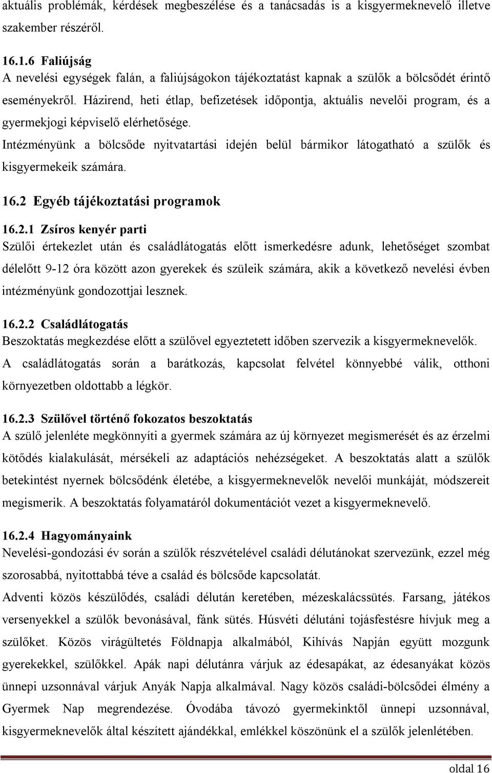 Házirend, heti étlap, befizetések időpontja, aktuális nevelői program, és a gyermekjogi képviselő elérhetősége.