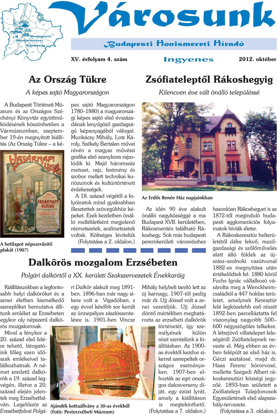 Országos Széchényi Könyvtár együttmûködésének köszönhetõen a Vármúzeumban, szeptember 19-én megnyitott kiállítás (Az Ország Tükre a képes sajtó Magyarországon 1780 1880) a magyarországi képes sajtó