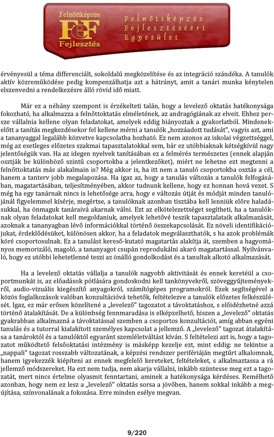 M r ez a néh ny szempont is érzékelteti tal n, hogy a levelező oktat s hatékonys ga fokozható, ha alkalmazza a felnőttoktat s elméletének, az andragógi nak az elveit.