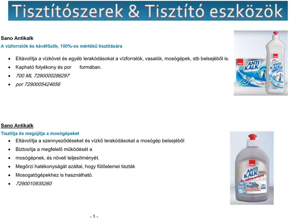 700 ML 7290000286297 por 7290005424656 Sano Antikalk Tisztítja és megújítja a mosógépeket Eltávolítja a szennyeződéseket és vízkő