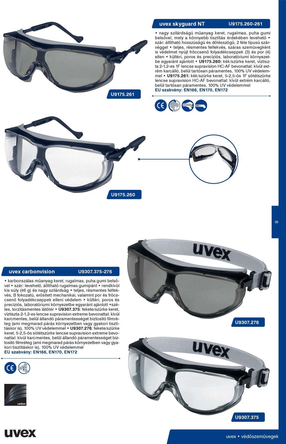 felfekvés, száras szemüvegként is védelmet nyújt fröccsenő folyadékcseppek (3) és por (4) ellen kültéri, poros és preciziós, laboratóriumi környezetbe egyaránt ajánlott U9175.