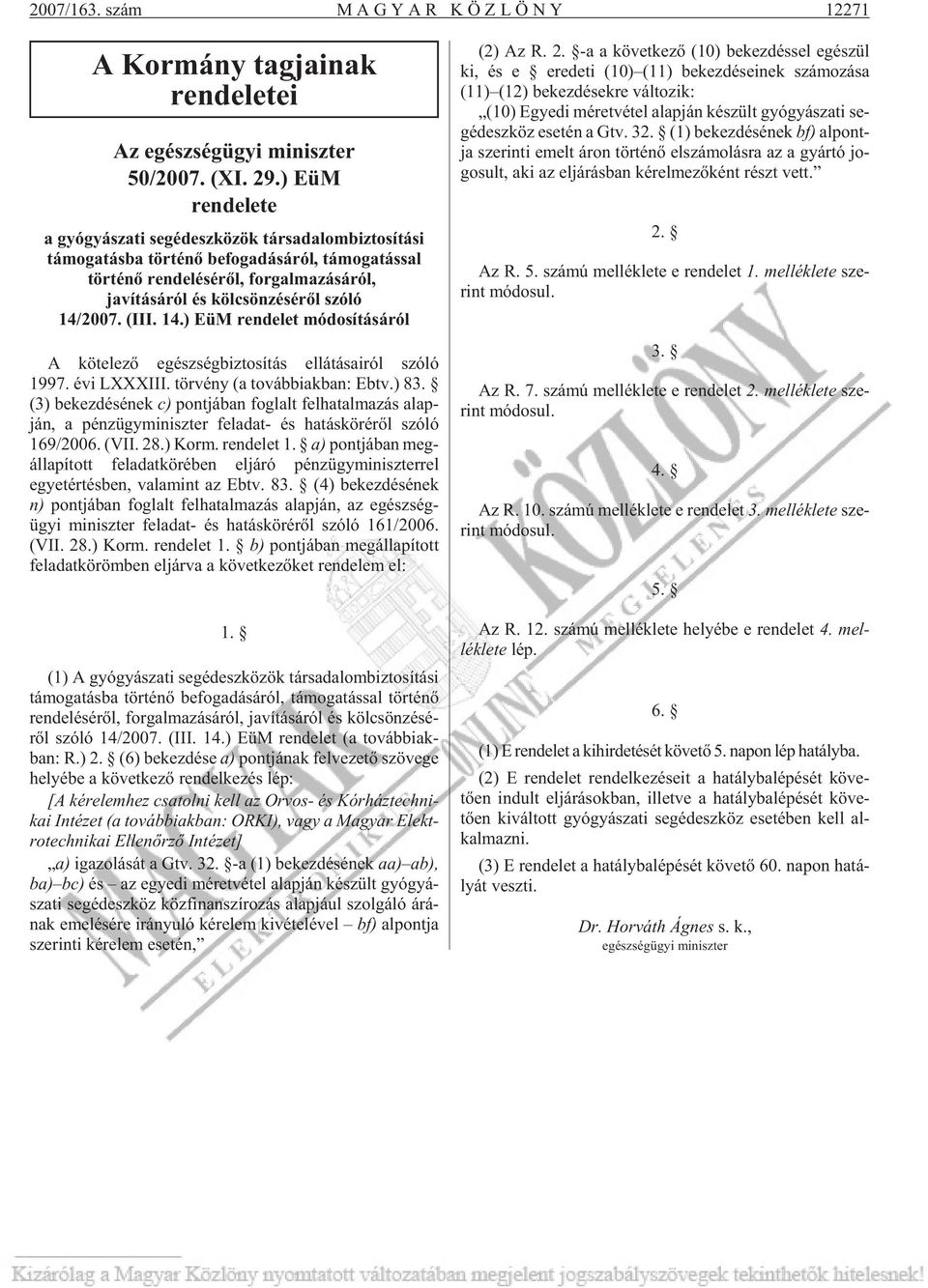 (III. 14.) EüM rendelet módosításáról A kö te le zõ egész ség biz to sí tás el lá tá sa i ról szóló 1997. évi LXXXIII. tör vény (a továb biak ban: Ebtv.) 83.