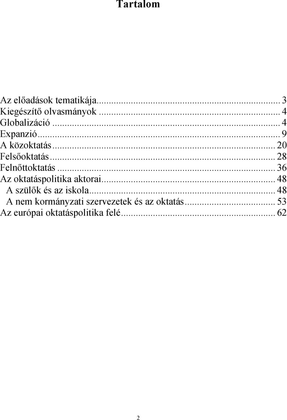 .. 36 Az oktatáspolitika aktorai... 48 A szülők és az iskola.