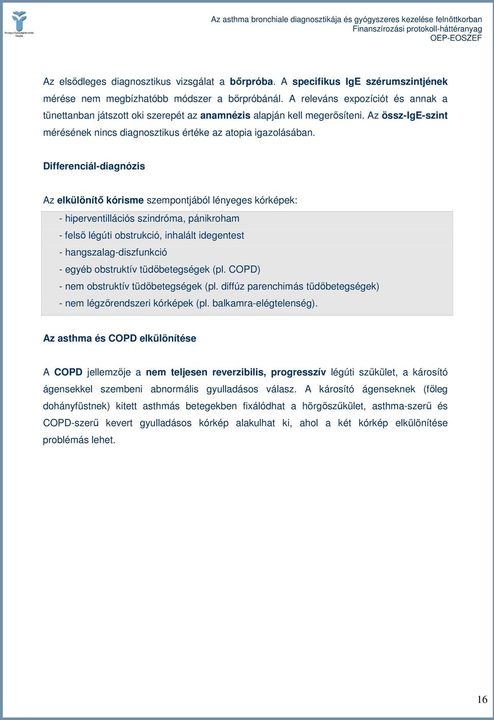 Differenciál-diagnózis Az elkülönítı kórisme szempontjából lényeges kórképek: - hiperventillációs szindróma, pánikroham - felsı légúti obstrukció, inhalált idegentest - hangszalag-diszfunkció - egyéb